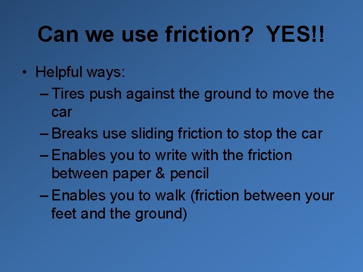 Can we use friction? YES!! • Helpful ways: – Tires push against the ground