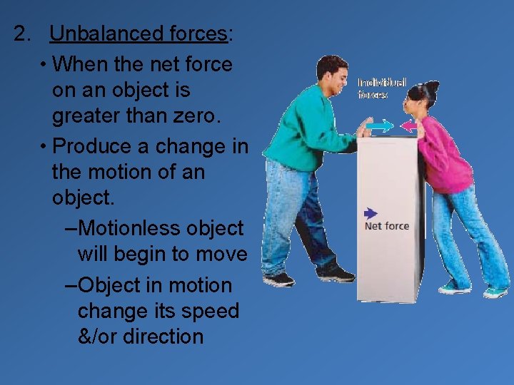 2. Unbalanced forces: • When the net force on an object is greater than