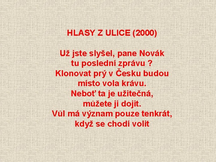 HLASY Z ULICE (2000) Už jste slyšel, pane Novák tu poslední zprávu ? Klonovat