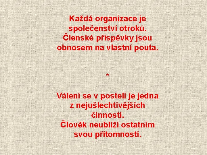 Každá organizace je společenství otroků. Členské příspěvky jsou obnosem na vlastní pouta. * Válení