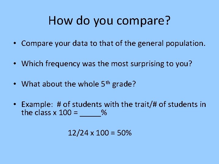 How do you compare? • Compare your data to that of the general population.