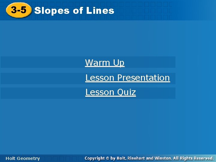 3 -5 Slopesofof. Lines Warm Up Lesson Presentation Lesson Quiz Holt Geometry 
