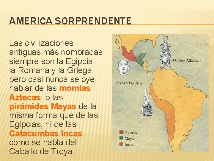 AMERICA SORPRENDENTE Las civilizaciones antiguas más nombradas siempre son la Egipcia, la Romana y