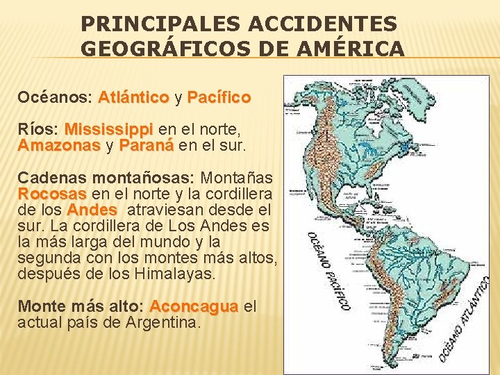 PRINCIPALES ACCIDENTES GEOGRÁFICOS DE AMÉRICA Océanos: Atlántico y Pacífico Ríos: Mississippi en el norte,