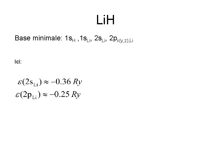 Li. H Base minimale: 1 s. H , 1 s. Li, 2 px(y, z),