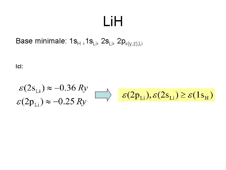 Li. H Base minimale: 1 s. H , 1 s. Li, 2 px(y, z),