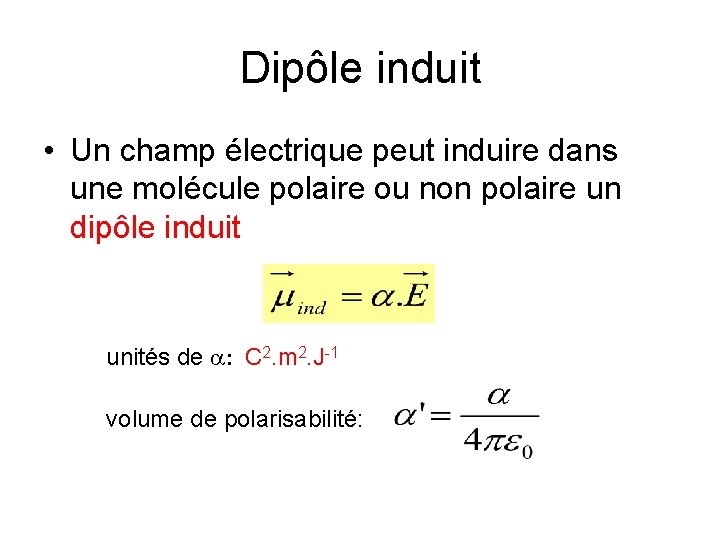 Dipôle induit • Un champ électrique peut induire dans une molécule polaire ou non