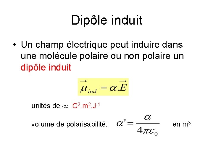 Dipôle induit • Un champ électrique peut induire dans une molécule polaire ou non