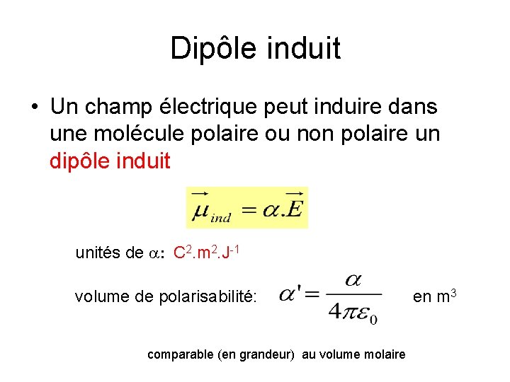 Dipôle induit • Un champ électrique peut induire dans une molécule polaire ou non