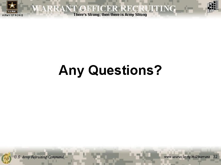 WARRANT OFFICER RECRUITING There’s Strong; then there is Army Strong ARMY STRONG Any Questions?