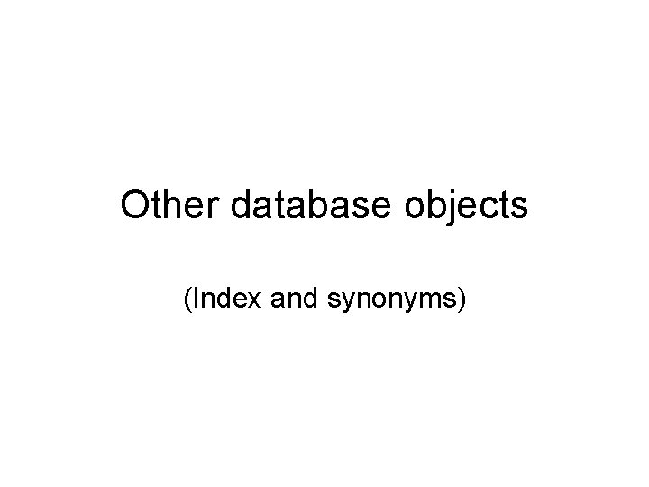 Other database objects (Index and synonyms) 