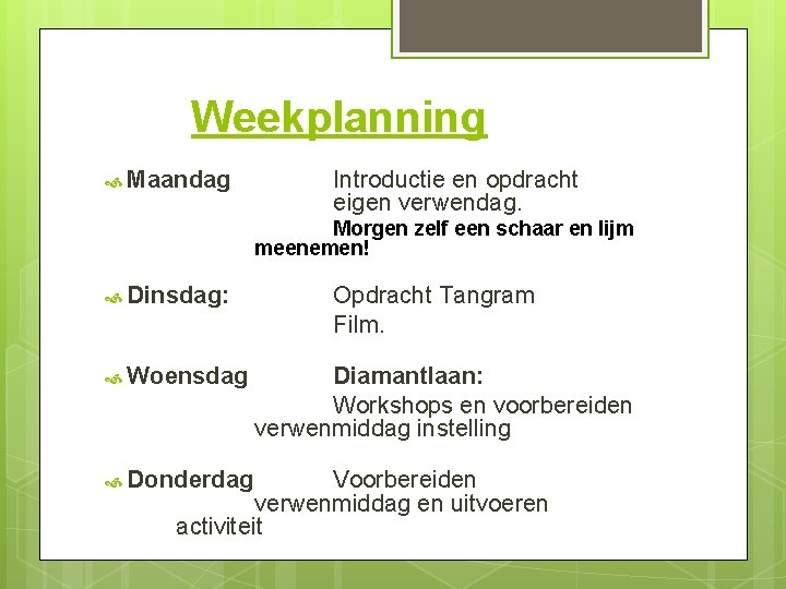 Weekplanning Maandag Introductie en opdracht eigen verwendag. Morgen zelf een schaar en lijm meenemen!