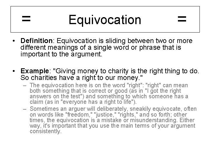 = Equivocation = • Definition: Equivocation is sliding between two or more different meanings