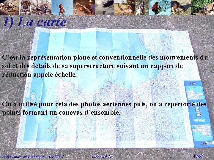 1) La carte C’est la représentation plane et conventionnelle des mouvements du sol et