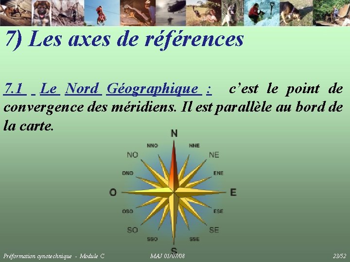 7) Les axes de références 7. 1 Le Nord Géographique : c’est le point