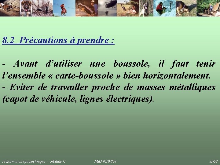 8. 2 Précautions à prendre : - Avant d’utiliser une boussole, il faut tenir