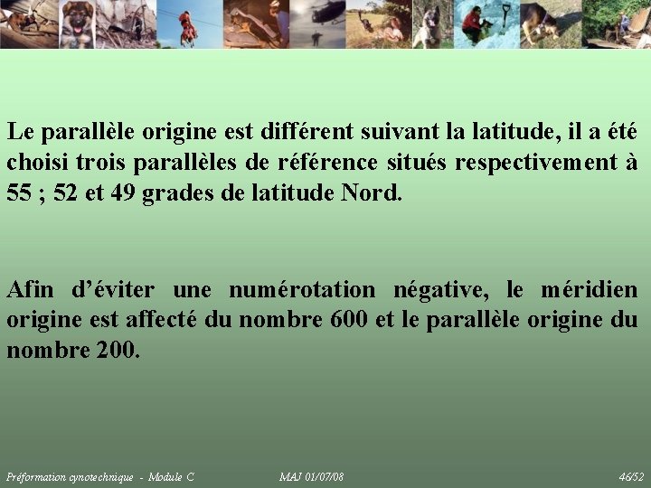 Le parallèle origine est différent suivant la latitude, il a été choisi trois parallèles