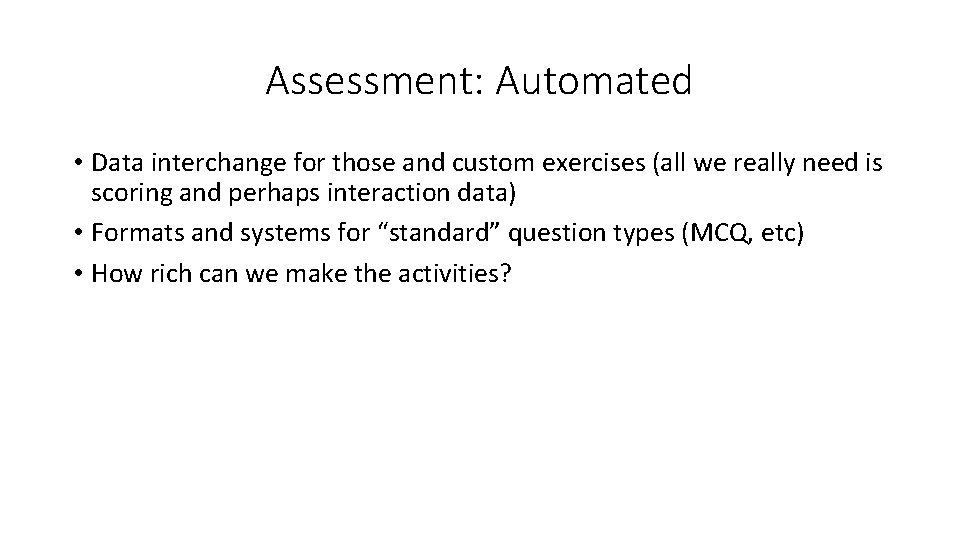 Assessment: Automated • Data interchange for those and custom exercises (all we really need