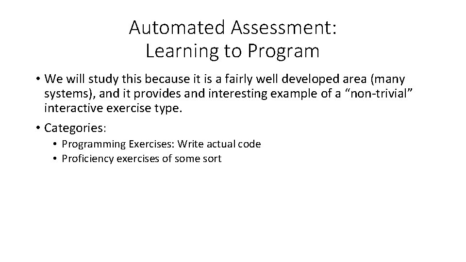 Automated Assessment: Learning to Program • We will study this because it is a