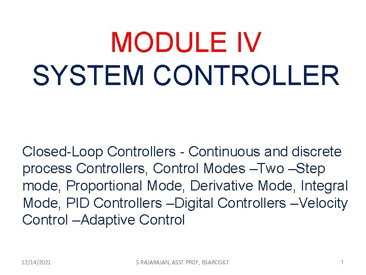 MODULE IV SYSTEM CONTROLLER Closed-Loop Controllers - Continuous and discrete process Controllers, Control Modes