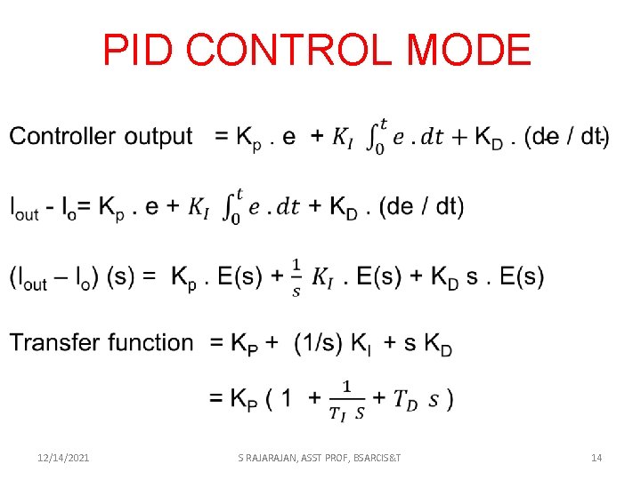 PID CONTROL MODE 12/14/2021 S RAJAN, ASST PROF, BSARCIS&T 14 