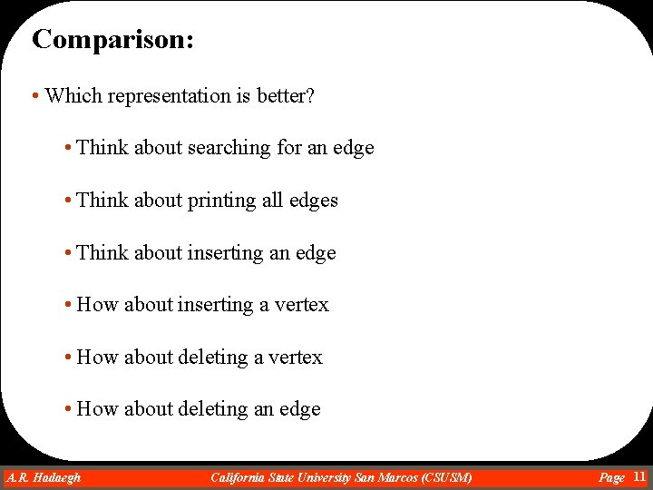 Comparison: • Which representation is better? • Think about searching for an edge •