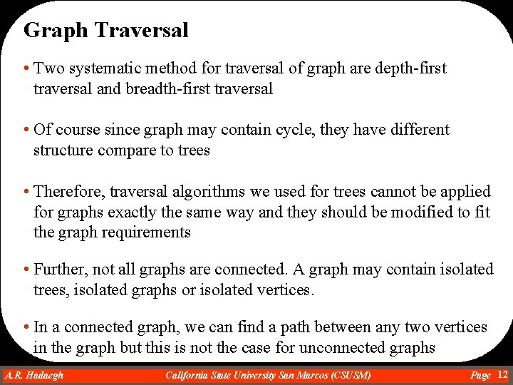 Graph Traversal • Two systematic method for traversal of graph are depth-first traversal and