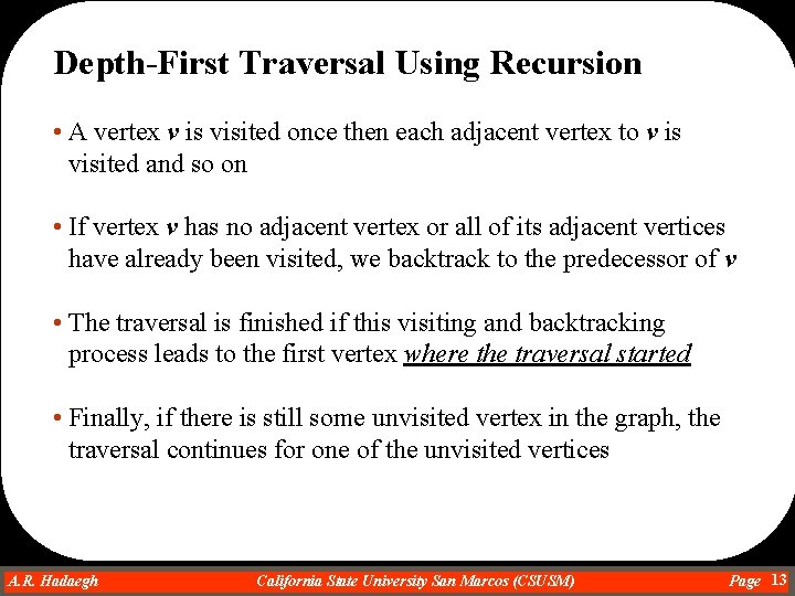 Depth-First Traversal Using Recursion • A vertex v is visited once then each adjacent