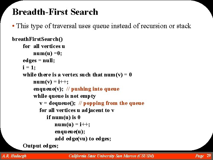 Breadth-First Search • This type of traversal uses queue instead of recursion or stack