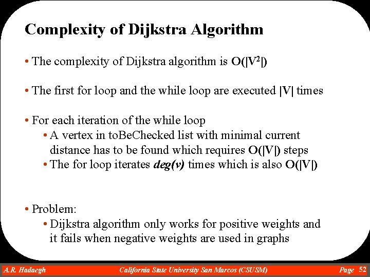 Complexity of Dijkstra Algorithm • The complexity of Dijkstra algorithm is O(|V 2|) •