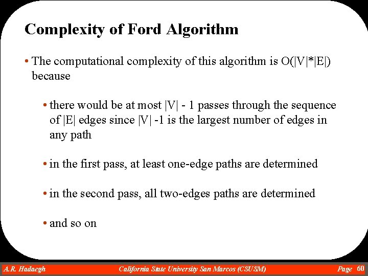 Complexity of Ford Algorithm • The computational complexity of this algorithm is O(|V|*|E|) because