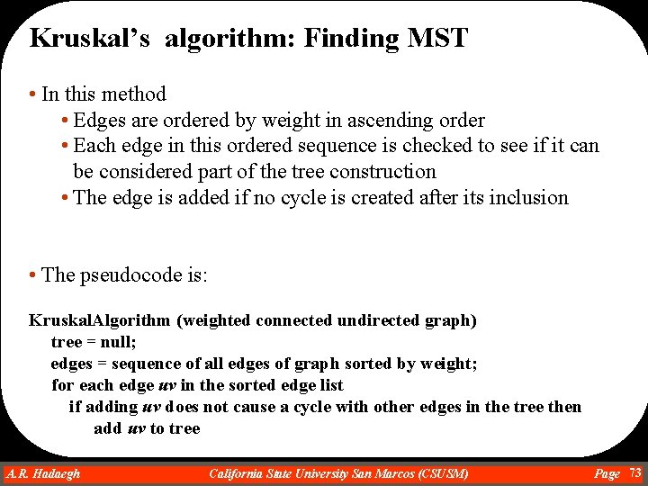 Kruskal’s algorithm: Finding MST • In this method • Edges are ordered by weight