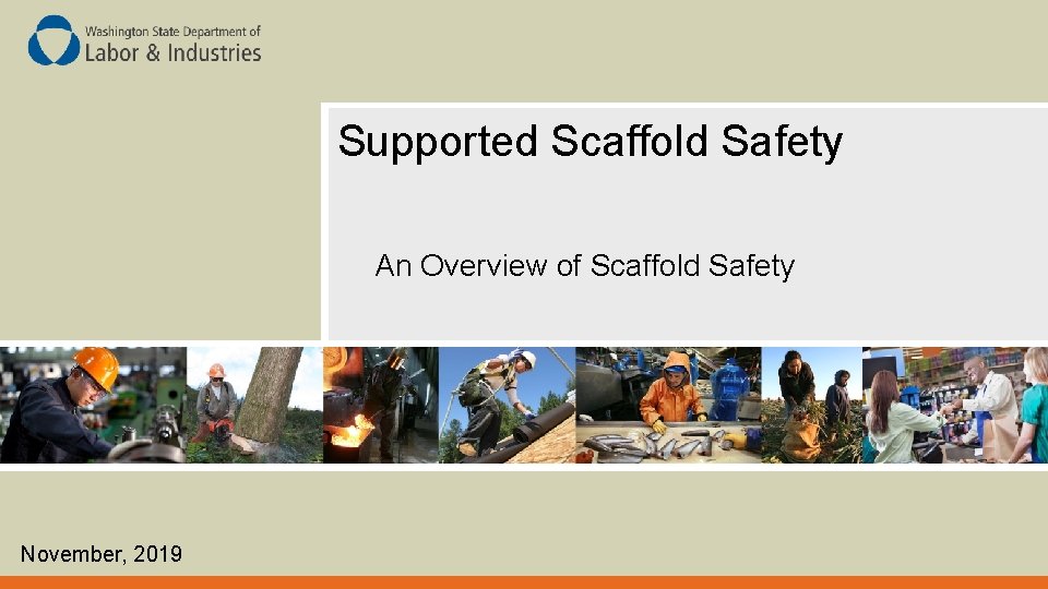Supported Scaffold Safety An Overview of Scaffold Safety November, 2019 