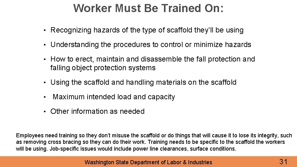 Worker Must Be Trained On: • Recognizing hazards of the type of scaffold they’ll