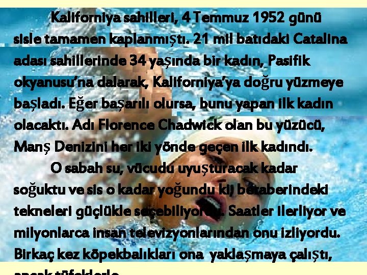 Kaliforniya sahilleri, 4 Temmuz 1952 günü sisle tamamen kaplanmıştı. 21 mil batıdaki Catalina adası