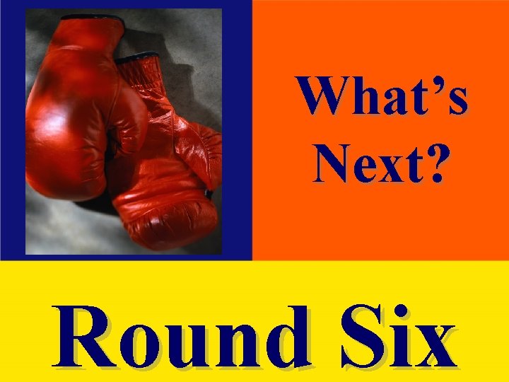 What’s Next? Round Six 