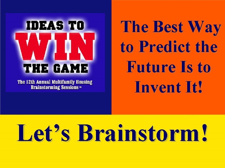 The Best Way to Predict the Future Is to Invent It! Let’s Brainstorm! 