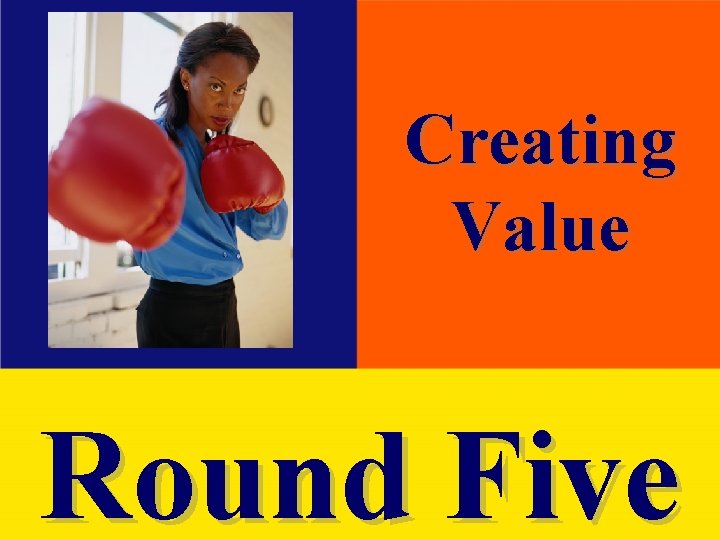 Creating Value Round Five 