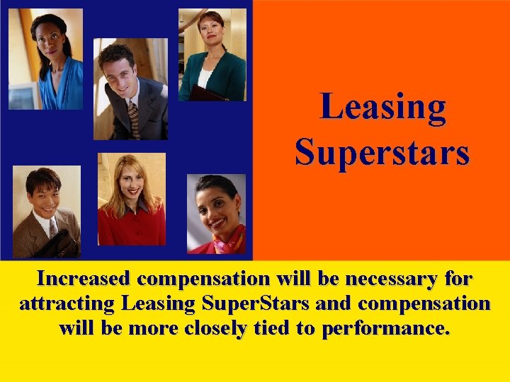 Leasing Superstars Increased compensation will be necessary for attracting Leasing Super. Stars and compensation