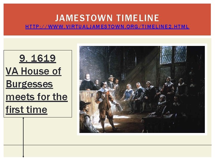 JAMESTOWN TIMELINE HTTP: //WWW. VIRTUALJAMESTOWN. ORG/TIMELINE 2. HTML 9. 1619 VA House of Burgesses