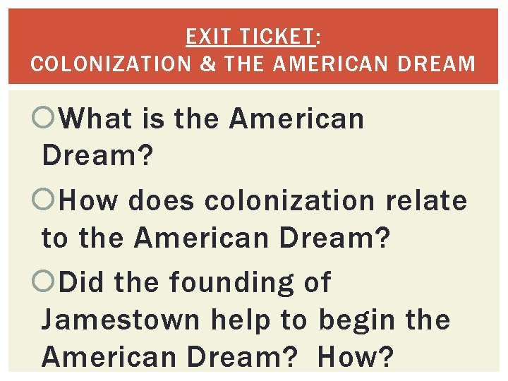 EXIT TICKET: COLONIZATION & THE AMERICAN DREAM What is the American Dream? How does