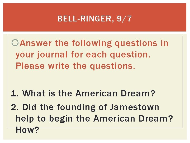 BELL-RINGER, 9/7 Answer the following questions in your journal for each question. Please write