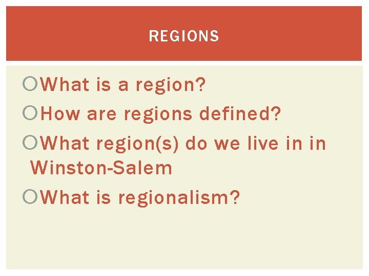 REGIONS What is a region? How are regions defined? What region(s) do we live