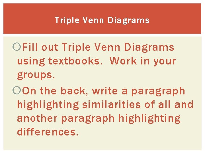 Triple Venn Diagrams Fill out Triple Venn Diagrams using textbooks. Work in your groups.