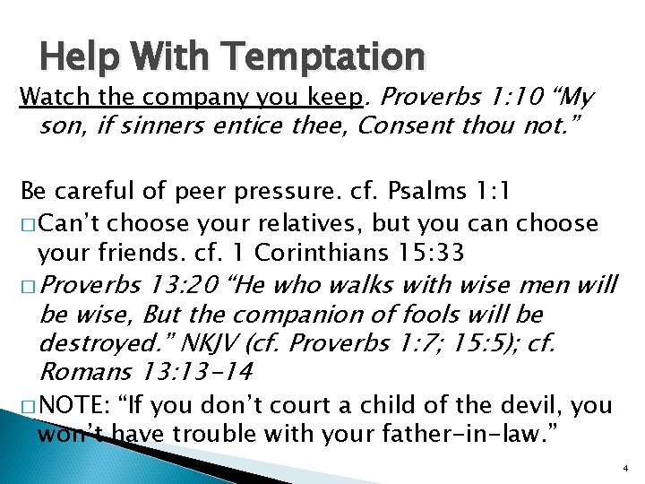 Help With Temptation Watch the company you keep. Proverbs 1: 10 “My son, if