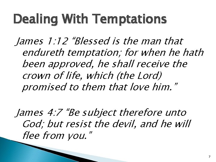 Dealing With Temptations James 1: 12 “Blessed is the man that endureth temptation; for