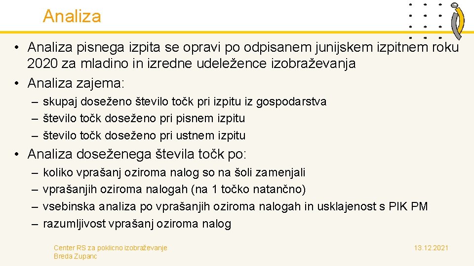 Analiza • Analiza pisnega izpita se opravi po odpisanem junijskem izpitnem roku 2020 za