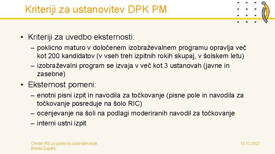 Kriteriji za ustanovitev DPK PM • Kriteriji za uvedbo eksternosti: – poklicno maturo v