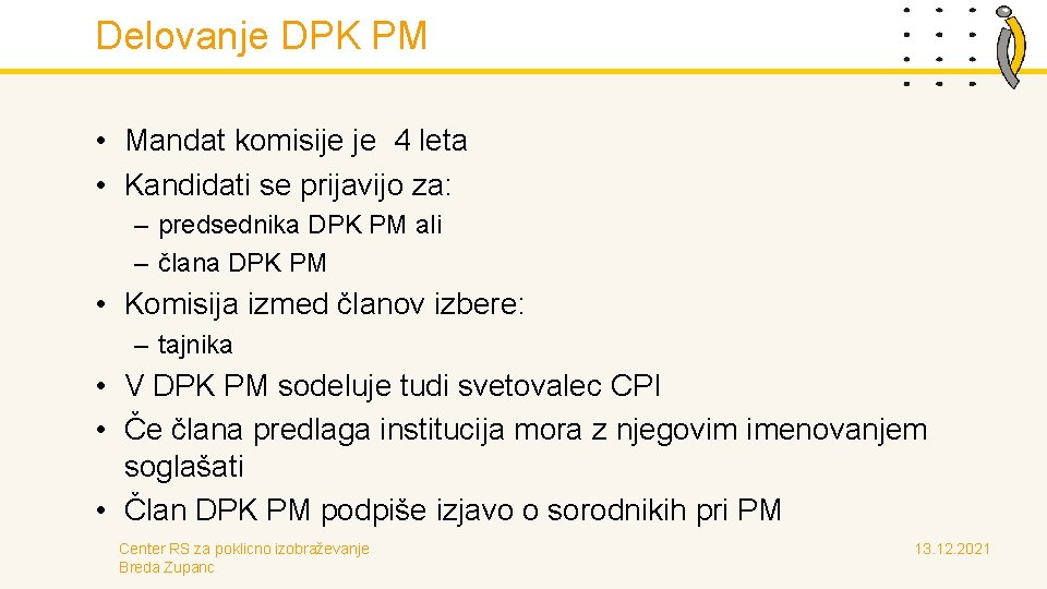 Delovanje DPK PM • Mandat komisije je 4 leta • Kandidati se prijavijo za: