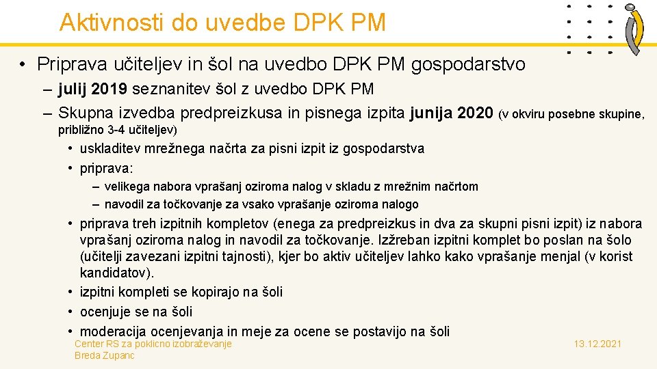 Aktivnosti do uvedbe DPK PM • Priprava učiteljev in šol na uvedbo DPK PM